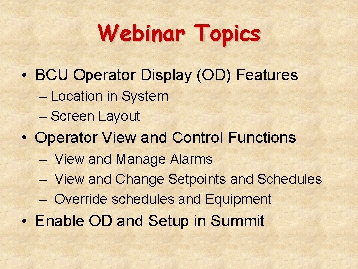 Webinar Topics • BCU Operator Display (OD) Features – Location in System – Screen