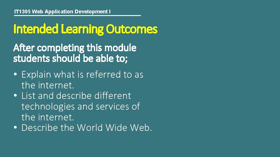 IT 1305 Web Application Development I Intended Learning Outcomes After completing this module students