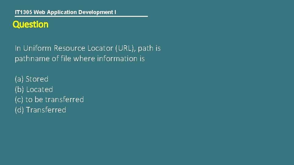 IT 1305 Web Application Development I Question In Uniform Resource Locator (URL), path is