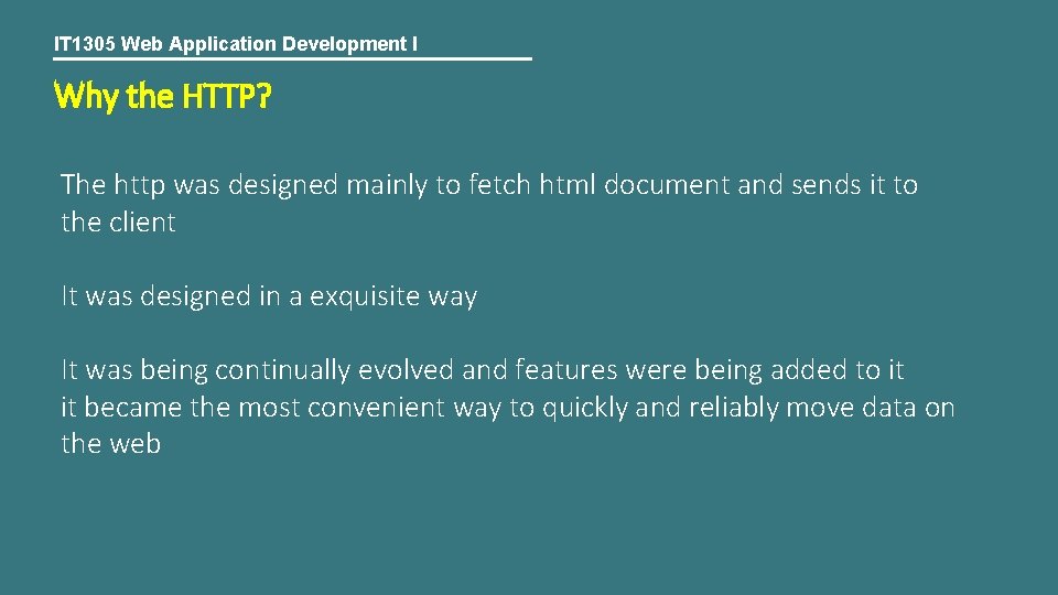 IT 1305 Web Application Development I Why the HTTP? The http was designed mainly