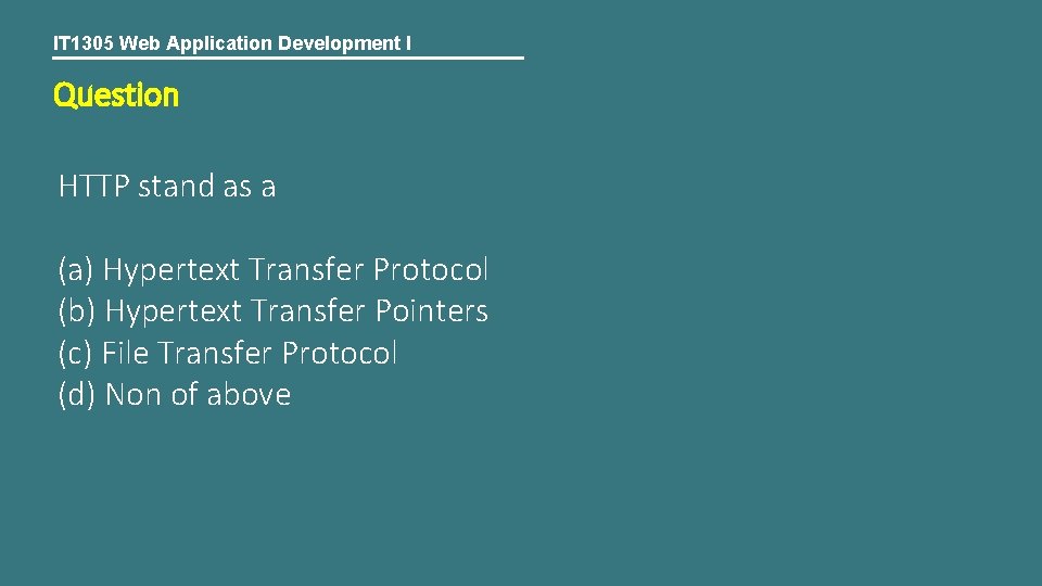 IT 1305 Web Application Development I Question HTTP stand as a (a) Hypertext Transfer