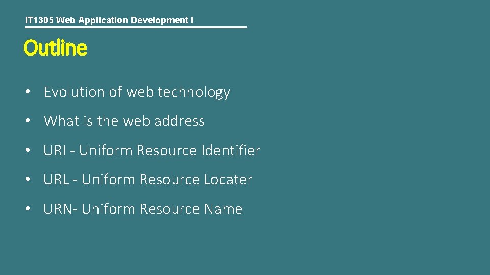 IT 1305 Web Application Development I Outline • Evolution of web technology • What