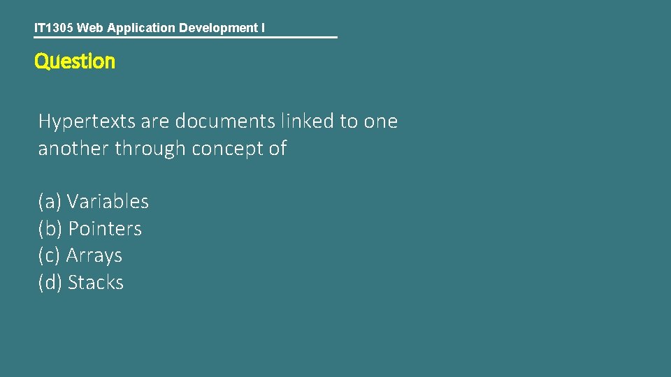 IT 1305 Web Application Development I Question Hypertexts are documents linked to one another