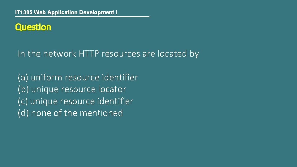 IT 1305 Web Application Development I Question In the network HTTP resources are located