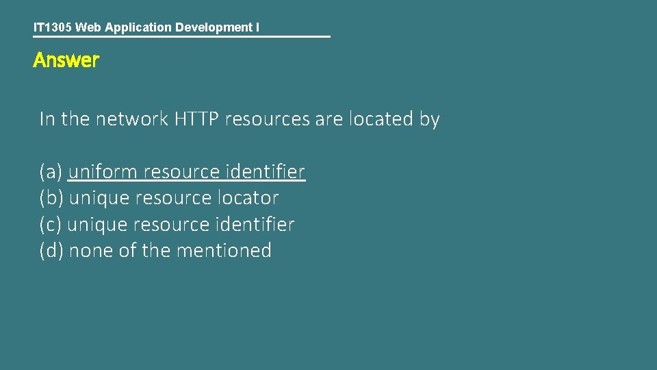 IT 1305 Web Application Development I Answer In the network HTTP resources are located