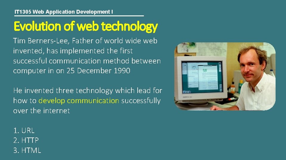 IT 1305 Web Application Development I Evolution of web technology Tim Berners-Lee, Father of