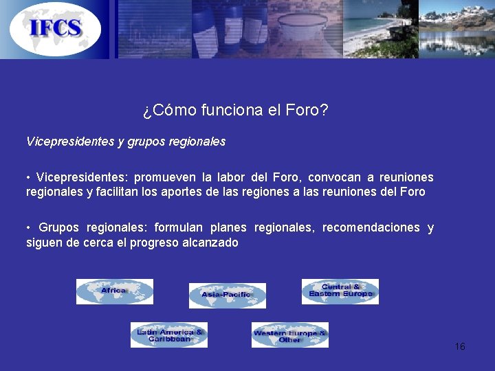 ¿Cómo funciona el Foro? Vicepresidentes y grupos regionales • Vicepresidentes: promueven la labor del