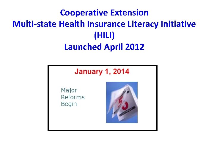 Cooperative Extension Multi-state Health Insurance Literacy Initiative (HILI) Launched April 2012 