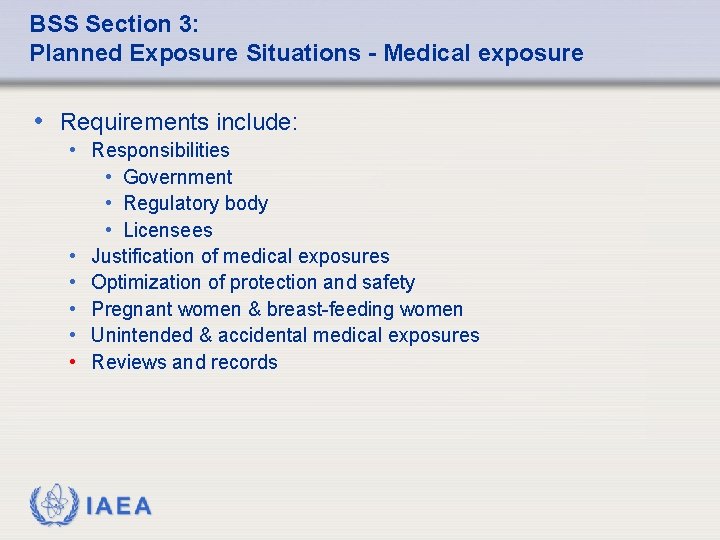 BSS Section 3: Planned Exposure Situations - Medical exposure • Requirements include: • Responsibilities