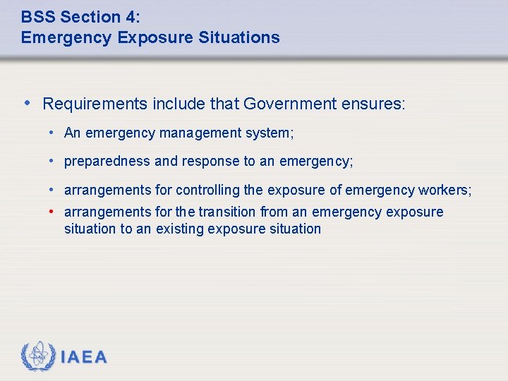 BSS Section 4: Emergency Exposure Situations • Requirements include that Government ensures: • An