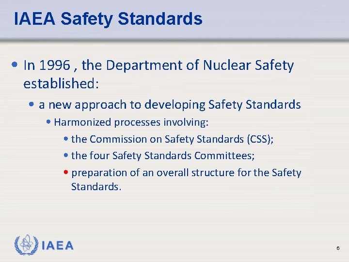 IAEA Safety Standards • In 1996 , the Department of Nuclear Safety established: •