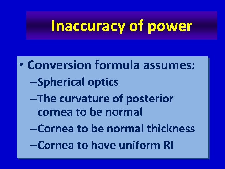 Inaccuracy of power • Conversion formula assumes: –Spherical optics –The curvature of posterior cornea