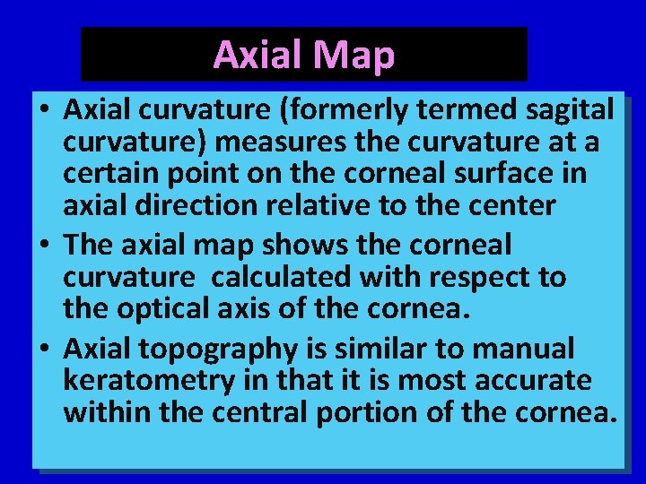 Axial Map • Axial curvature (formerly termed sagital curvature) measures the curvature at a