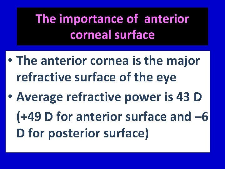 The importance of anterior corneal surface • The anterior cornea is the major refractive