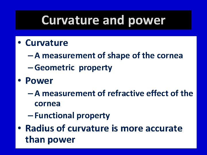 Curvature and power • Curvature – A measurement of shape of the cornea –