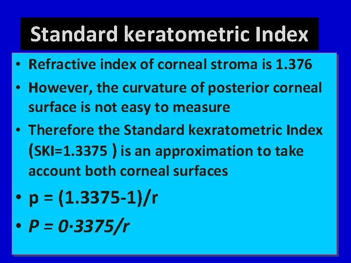 Standard keratometric Index • Refractive index of corneal stroma is 1. 376 • However,