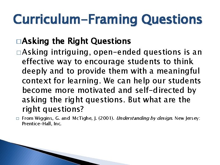 Curriculum-Framing Questions � Asking the Right Questions � Asking intriguing, open-ended questions is an