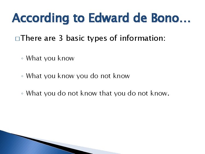 According to Edward de Bono… � There are 3 basic types of information: ◦