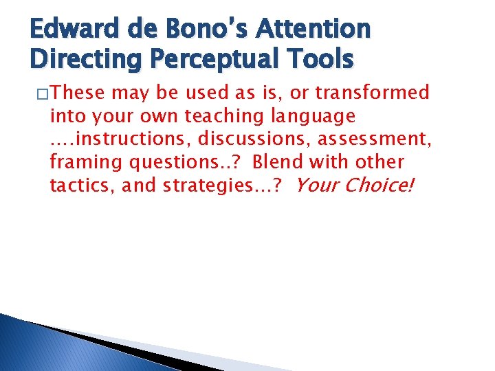 Edward de Bono’s Attention Directing Perceptual Tools � These may be used as is,