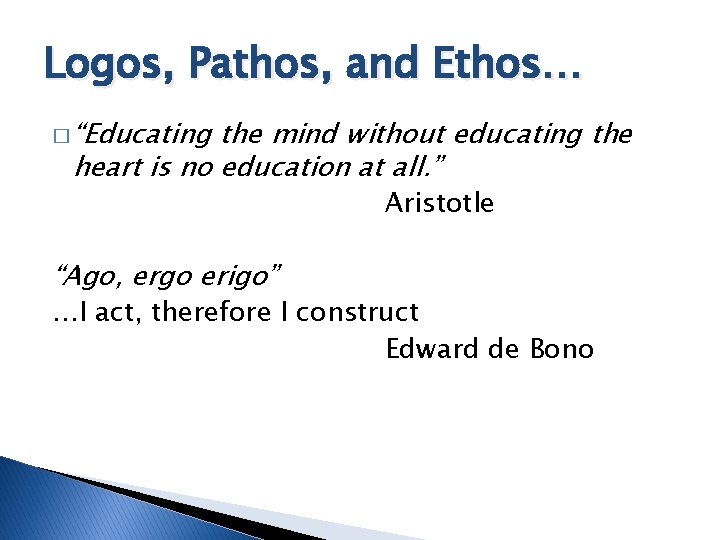 Logos, Pathos, and Ethos… � “Educating the mind without educating the heart is no