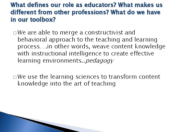 What defines our role as educators? What makes us different from other professions? What