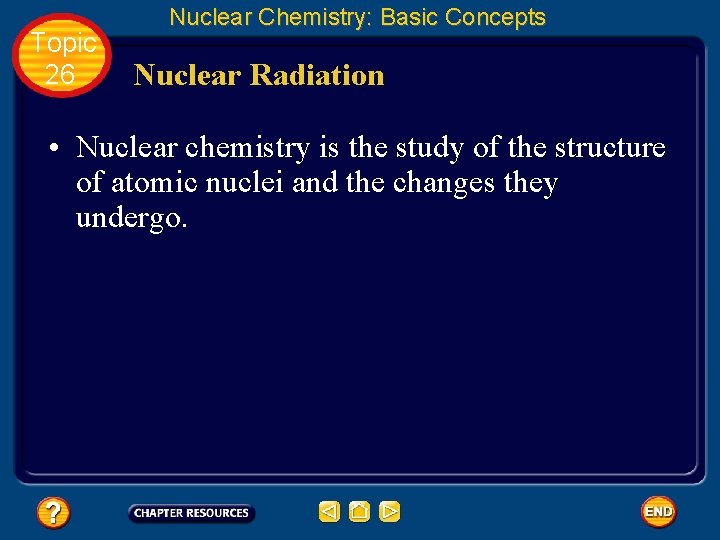 Topic 26 Nuclear Chemistry: Basic Concepts Nuclear Radiation • Nuclear chemistry is the study