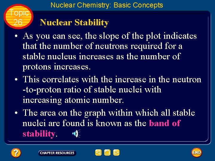 Topic 26 Nuclear Chemistry: Basic Concepts Nuclear Stability • As you can see, the