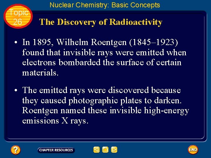 Topic 26 Nuclear Chemistry: Basic Concepts The Discovery of Radioactivity • In 1895, Wilhelm