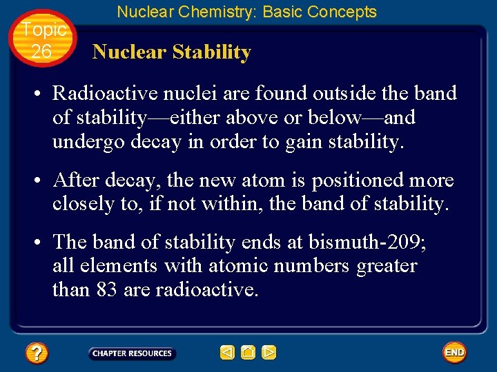 Topic 26 Nuclear Chemistry: Basic Concepts Nuclear Stability • Radioactive nuclei are found outside