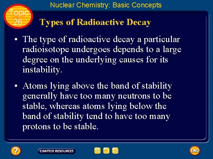 Topic 26 Nuclear Chemistry: Basic Concepts Types of Radioactive Decay • The type of