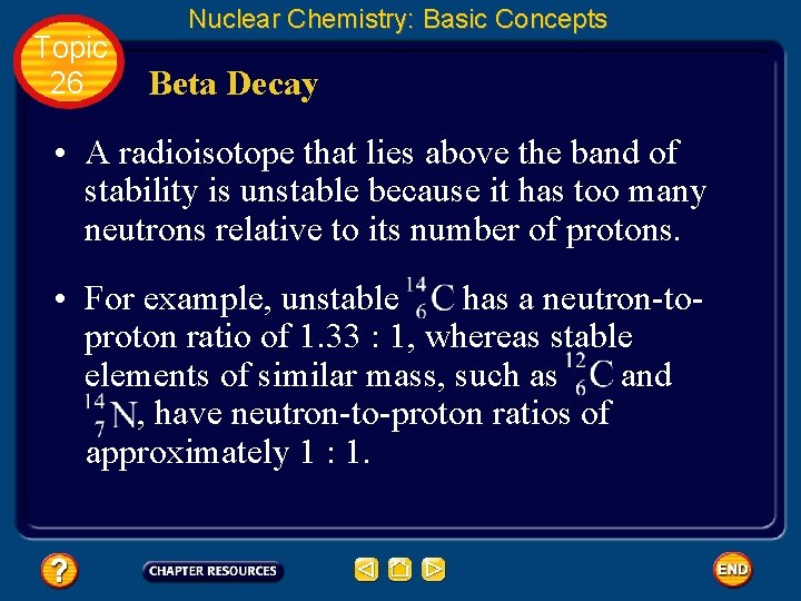 Topic 26 Nuclear Chemistry: Basic Concepts Beta Decay • A radioisotope that lies above