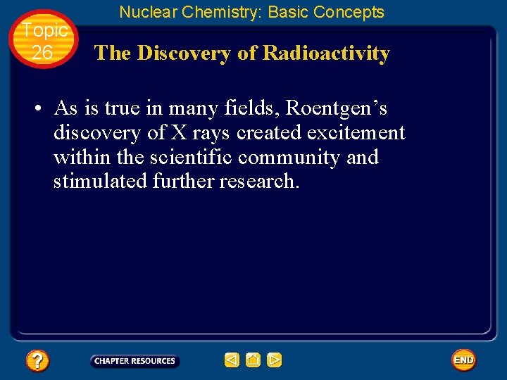 Topic 26 Nuclear Chemistry: Basic Concepts The Discovery of Radioactivity • As is true