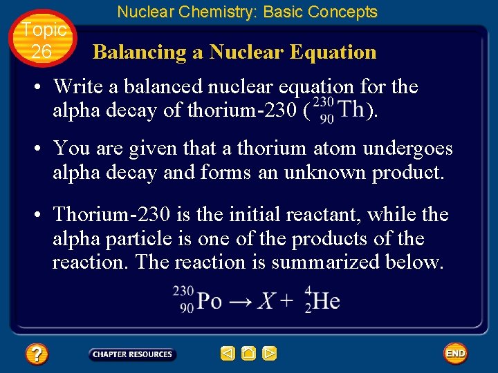 Topic 26 Nuclear Chemistry: Basic Concepts Balancing a Nuclear Equation • Write a balanced