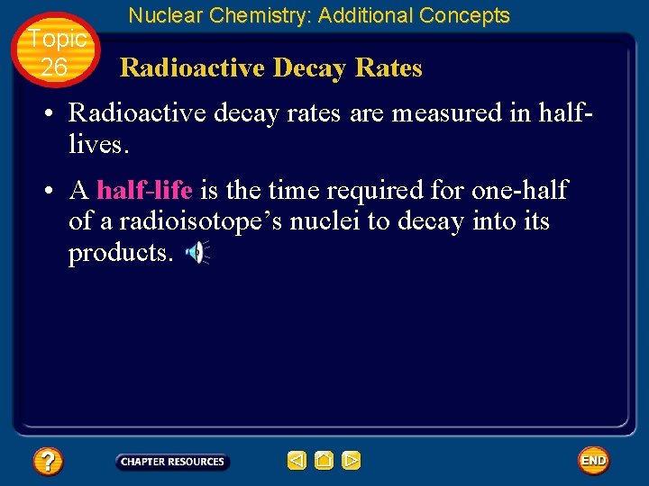 Topic 26 Nuclear Chemistry: Additional Concepts Radioactive Decay Rates • Radioactive decay rates are