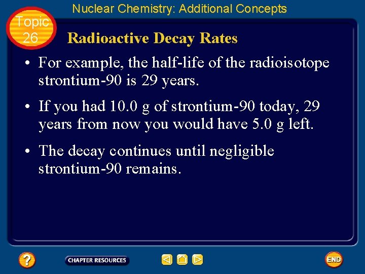 Topic 26 Nuclear Chemistry: Additional Concepts Radioactive Decay Rates • For example, the half-life