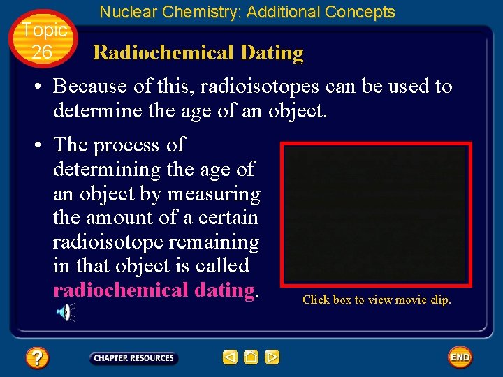 Topic 26 Nuclear Chemistry: Additional Concepts Radiochemical Dating • Because of this, radioisotopes can