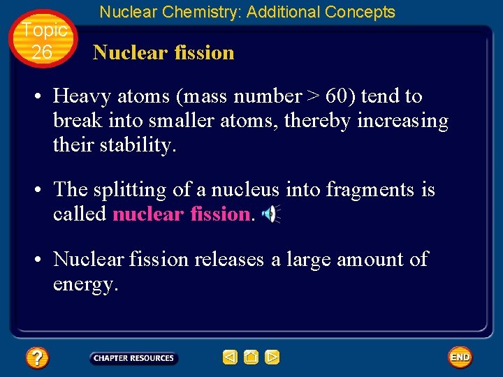 Topic 26 Nuclear Chemistry: Additional Concepts Nuclear fission • Heavy atoms (mass number >