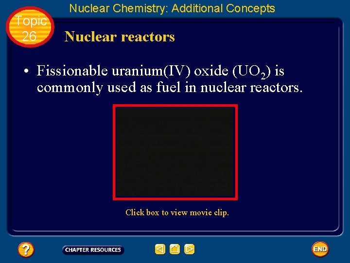 Topic 26 Nuclear Chemistry: Additional Concepts Nuclear reactors • Fissionable uranium(IV) oxide (UO 2)