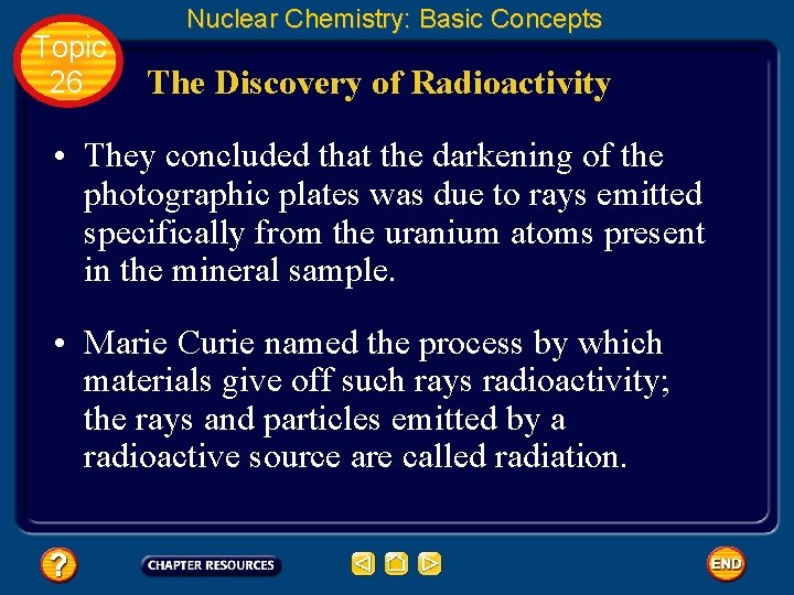 Topic 26 Nuclear Chemistry: Basic Concepts The Discovery of Radioactivity • They concluded that