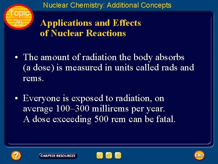 Topic 26 Nuclear Chemistry: Additional Concepts Applications and Effects of Nuclear Reactions • The