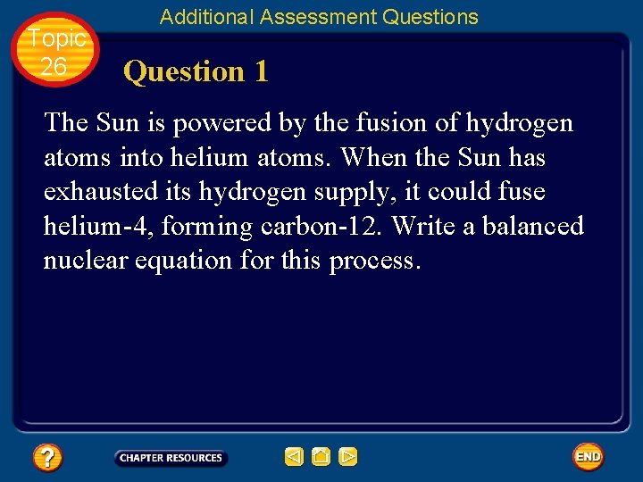 Topic 26 Additional Assessment Questions Question 1 The Sun is powered by the fusion