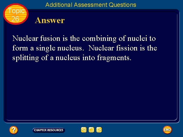 Topic 26 Additional Assessment Questions Answer Nuclear fusion is the combining of nuclei to