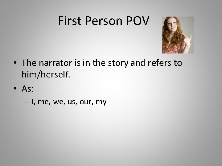 First Person POV • The narrator is in the story and refers to him/herself.