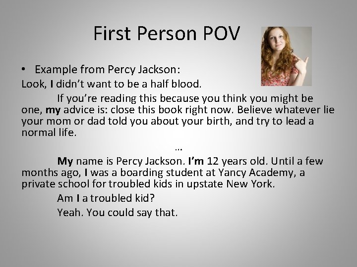 First Person POV • Example from Percy Jackson: Look, I didn’t want to be