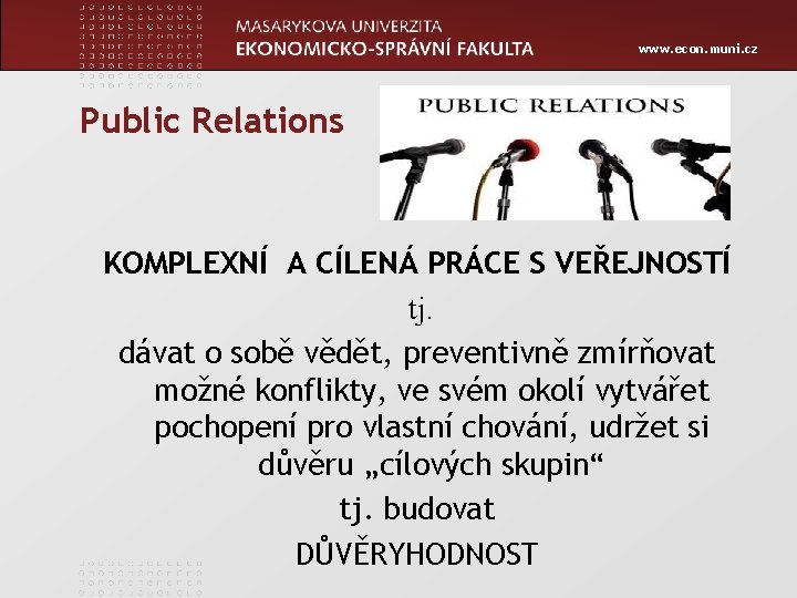 www. econ. muni. cz Public Relations KOMPLEXNÍ A CÍLENÁ PRÁCE S VEŘEJNOSTÍ tj. dávat