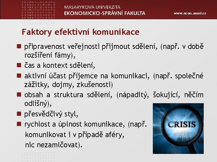 www. econ. muni. cz Faktory efektivní komunikace n připravenost veřejnosti přijmout sdělení, (např. v