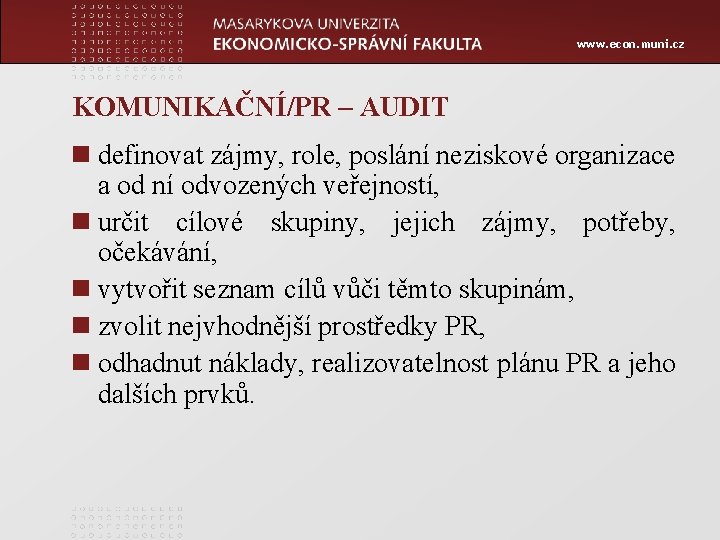www. econ. muni. cz KOMUNIKAČNÍ/PR – AUDIT n definovat zájmy, role, poslání neziskové organizace