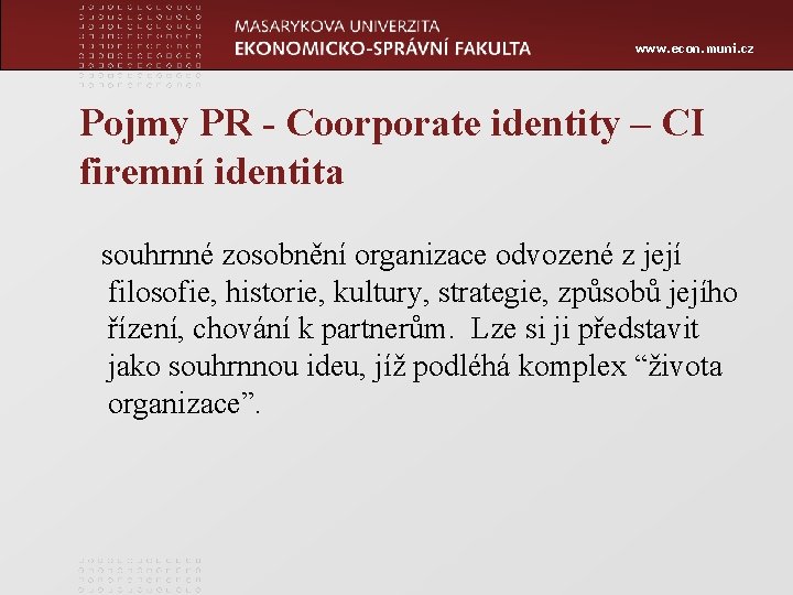 www. econ. muni. cz Pojmy PR - Coorporate identity – CI firemní identita souhrnné