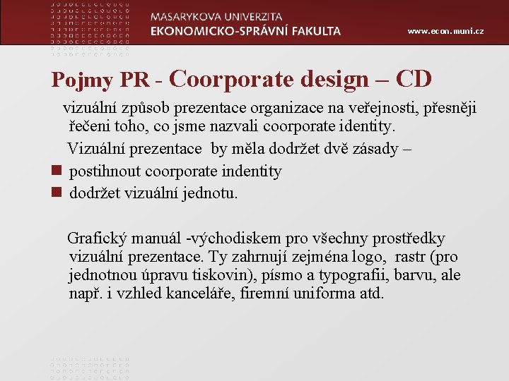 www. econ. muni. cz Pojmy PR - Coorporate design – CD vizuální způsob prezentace
