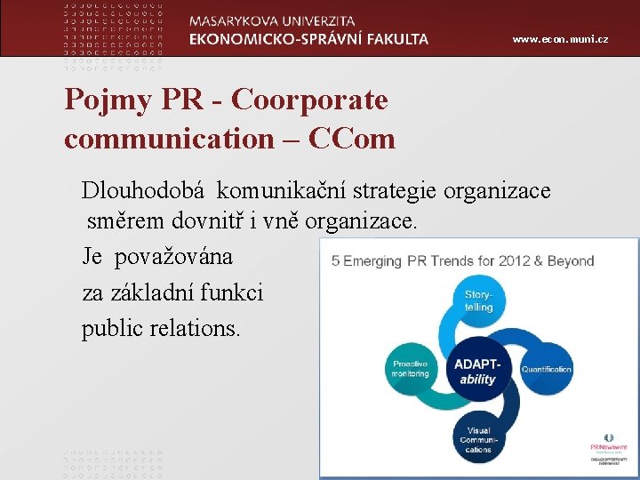 www. econ. muni. cz Pojmy PR - Coorporate communication – CCom Dlouhodobá komunikační strategie